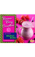Banana-Berry Smoothies and Other Breakfast Recipes: (Fun Foods for Cool Cooks)