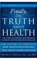 Finally, The TRUTH About HEALTH: The 5 Keys to health that promote a longer, happier and healthier life.