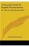 Practical Guide To English Pronunciation: For The Use Of Schools (1857)