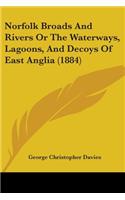 Norfolk Broads And Rivers Or The Waterways, Lagoons, And Decoys Of East Anglia (1884)