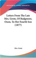 Letters From The Late Mrs. Grote, Of Badgmore, Oxon, To Her Fourth Son (1877)