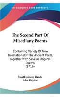 Second Part Of Miscellany Poems: Containing Variety Of New Translations Of The Ancient Poets, Together With Several Original Poems (1716)