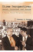 Three Perspectives: Jewish, Christian, and Muslim: A Novel about Religious Identity