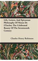 Life, Letters, And Epicurean Philosophy Of Ninon De L'Enclos, The Celebrated Beauty Of The Seventeenth Century