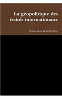 La Geopolitique DES Traites Internationaux
