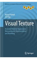 Visual Texture: Accurate Material Appearance Measurement, Representation and Modeling