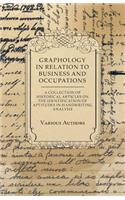 Graphology in Relation to Business and Occupations - A Collection of Historical Articles on the Identification of Aptitudes in Handwriting Analysis