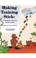 Making Training Stick: A Training Transfer Field Guide, Second Edition