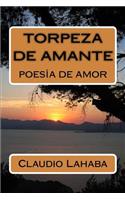 Torpeza de Amante: Poesia de Amor(Spanish)