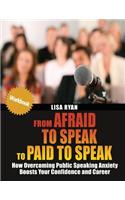 From Afraid to Speak to Paid to Speak: How Overcoming Public Speaking Anxiety Boosts Your Confidence and Career Workbook