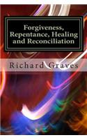 Forgiveness, Repentance, Healing and Reconciliation