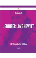 The Guide to Jennifer Love Hewitt - 267 Things You Did Not Know