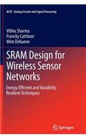 Sram Design for Wireless Sensor Networks: Energy Efficient and Variability Resilient Techniques