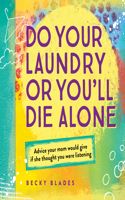 Do Your Laundry or You'll Die Alone: Advice Your Mom Would Give if She Thought You Were Listening(English)