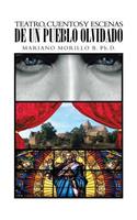 Teatro, Cuentos y Escenas de Un Pueblo Olvidado