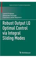 Robust Output Lq Optimal Control Via Integral Sliding Modes