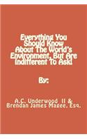Everything You Should Know About The World's Environment, But Are Indifferent To Ask!