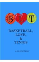 BLT - Basketball, Love, and Tennis