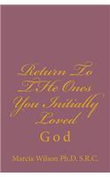 Return To THe Ones You Initially Loved