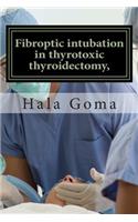 Fibroptic intubation in thyrotoxic thyroidectomy,