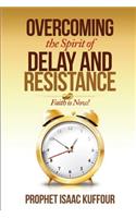 Overcoming The Spirit of Delay and Resistance