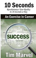 10 Seconds An Exercise In Career: Success(6 10 Seconds)