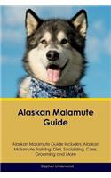 Alaskan Malamute Guide Alaskan Malamute Guide Includes: Alaskan Malamute Training, Diet, Socializing, Care, Grooming, Breeding and More(English)