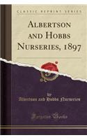 Albertson and Hobbs Nurseries, 1897 (Classic Reprint)
