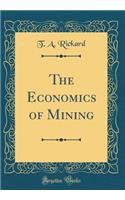 The Economics of Mining (Classic Reprint)