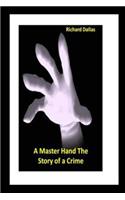 A Master Hand The Story of a Crime