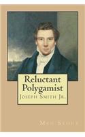 Reluctant Polygamist: Joseph Smith Jr.