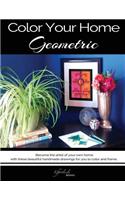 Color Your Home Geometric: A Geometric Home Decor Book / Adult Coloring Book - Become the Artist of Your Own Home with These Beautiful Handmade Drawings for You to Color and F(English)