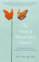 To Heal a Wounded Heart: The Transformative Power of Buddhism and Psychotherapy in Action