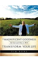 Magnificent Goodness of God and How it Will Transform Your Life