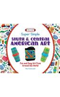 Super Simple South and Central American Art: : Fun and Easy Art from Around the World