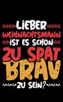 Lieber Weihnachtsmann Ist Es Schon Zu Spät Brav Zu Sein?