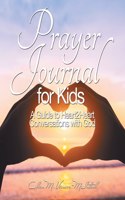 Prayer Journal: A Guide to Heart2heart Conversations with God