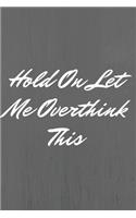 Hold On Let Me Overthink This.