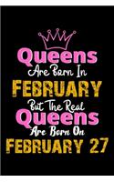 Queens Are Born In February Real Queens Are Born In February 27 Notebook Birthday Funny Gift