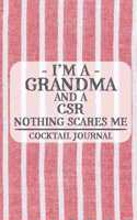 I'm a Grandma and a CSR Nothing Scares Me Cocktail Journal: Blank Cocktail Journal to Write in for Women, Bartenders, Drink and Alcohol Log, Document all Your Special Recipes and Notes for Your Favorite ... f