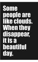 Some people are like clouds. When they disappear, it is a beautiful day.: Lined notebook