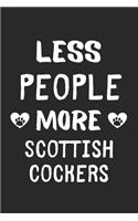 Less People More Scottish Cockers: Lined Journal, 120 Pages, 6 x 9, Funny Scottish Cocker Gift Idea, Black Matte Finish (Less People More Scottish Cockers Journal)