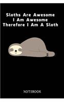 Sloths Are Awesome - I Am Awesome - Therefore I Am A Sloth: Sloth Notebook Journal - Blank Wide Ruled Paper - Funny Sloth Accessories - Sloth Gifts for Women, Men and Kids