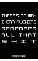 There's No Way I Can Fcking Remember All That Shit