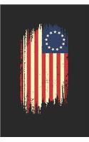 Betsy Ross Flag Notebook - American Patriot Journal Planner: 4Th Of July Independence Organizer For Men Women Kids Daily Calendar Quarterly