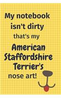 My Notebook Isn't Dirty That's my American Staffordshire Terriers's Nose Art