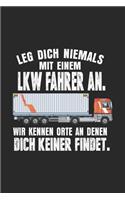 Leg dich niemals mit einem LK Fahrer an. Wir kennen Orte an denen dich keiner findet