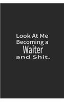 Look at me becoming a Waiter and shit: Lined Notebook, Daily Journal 120 lined pages (6 x 9), Inspirational Gift for friends and folks, soft cover, matte finish
