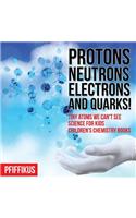 Protons, Neutrons, Electrons and Quarks! Tiny Atoms We Can't See - Science for Kids - Children's Chemistry Books