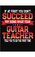 If At First You Don't Succeed Try Doing What Your Guitar Teacher Told You To Do The First Time: College Ruled Composition Notebook Journal